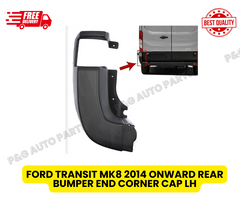 FORD TRANSIT MK8 REAR BUMPER END CORNER CAP FOR LEFT PASSENGER SIDE 2014 ONWARD