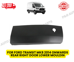 FOR FORD TRANSIT MK8 2014 ONWARDS REAR RIGHT DOOR LOWER MOULDIN