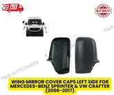 WING MIRROR COVER CAPS RIGHT + LEFT SIDE FOR MERCEDES-BENZ SPRINTER & VW CRAFTER (2006-2017)