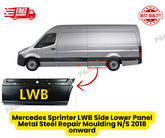 Mercedes Sprinter LWB Side Lower Panel Metal Steel Repair Moulding N/S 2018 onward