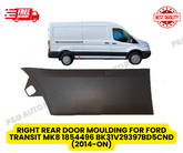 RIGHT REAR DOOR MOULDING FOR FORD TRANSIT MK8 1854496 BK31V29397BD5CND (2014-ON)