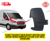 FORD TRANSIT MK8 RIGHT DRIVER SIDE DOOR WING MIRROR COVER CAP 2014 ONWARD