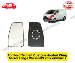 For Ford Transit Custom Heated Wing Mirror Large Glass N/S  2012 onwards